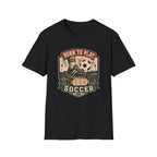 Born to Play Soccer T-Shirt