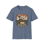 Born to Play Soccer T-Shirt