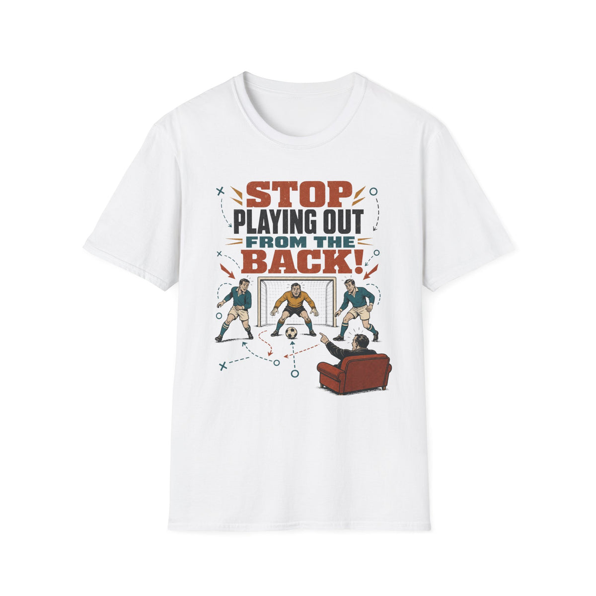 Stop Playing Out From the Back! T-Shirt
