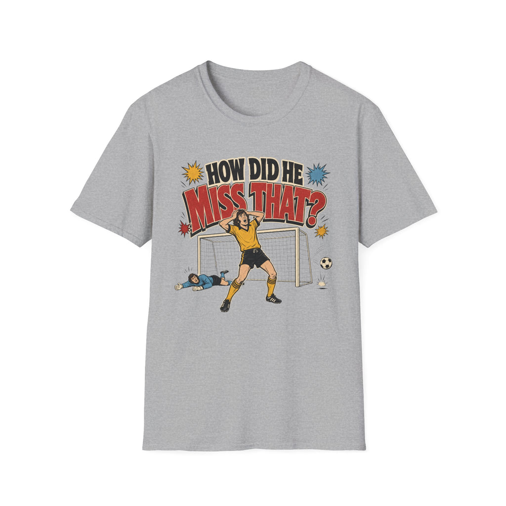 How Did He Miss That? T-Shirt