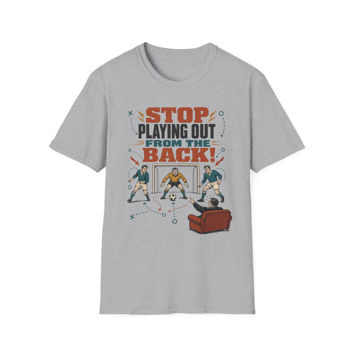 Stop Playing Out From the Back! T-Shirt