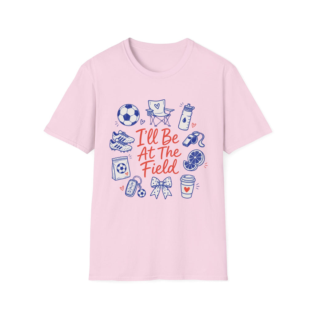 I'll Be At The Field T-Shirt