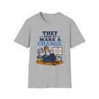 They Need to Make A Change T-Shirt