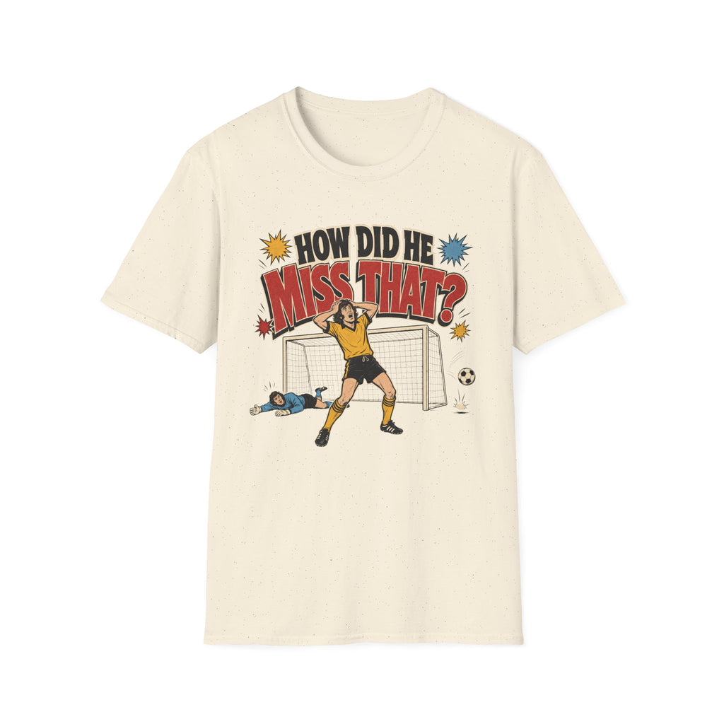 How Did He Miss That? T-Shirt