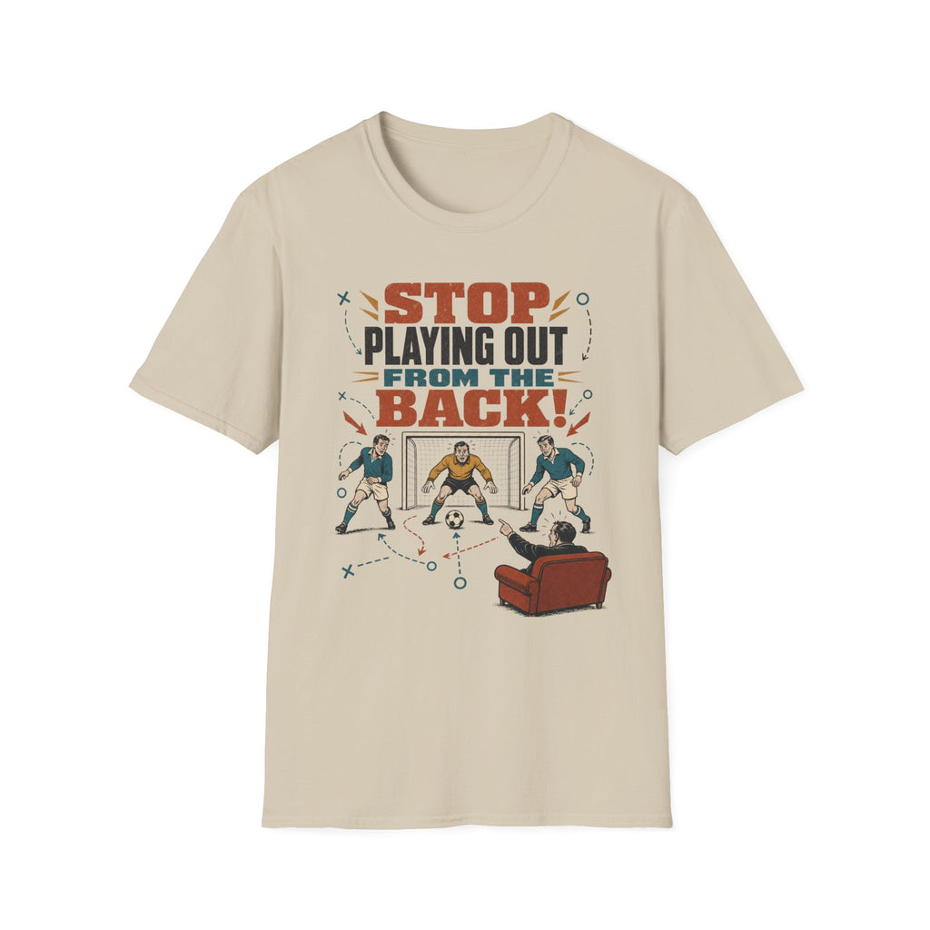 Stop Playing Out From the Back! T-Shirt