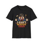I Can't Watch This T-Shirt