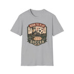 Born to Play Soccer T-Shirt