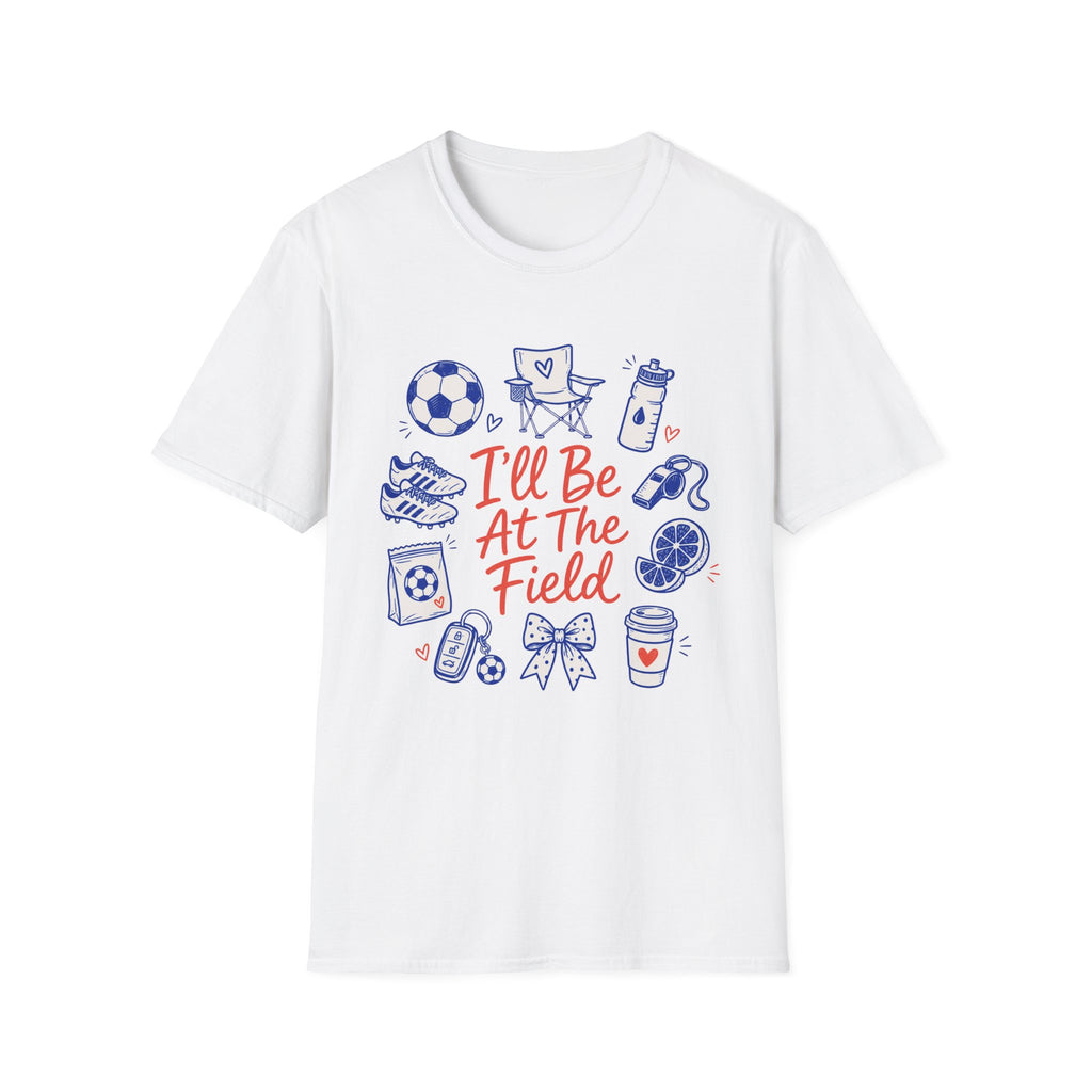 I'll Be At The Field T-Shirt