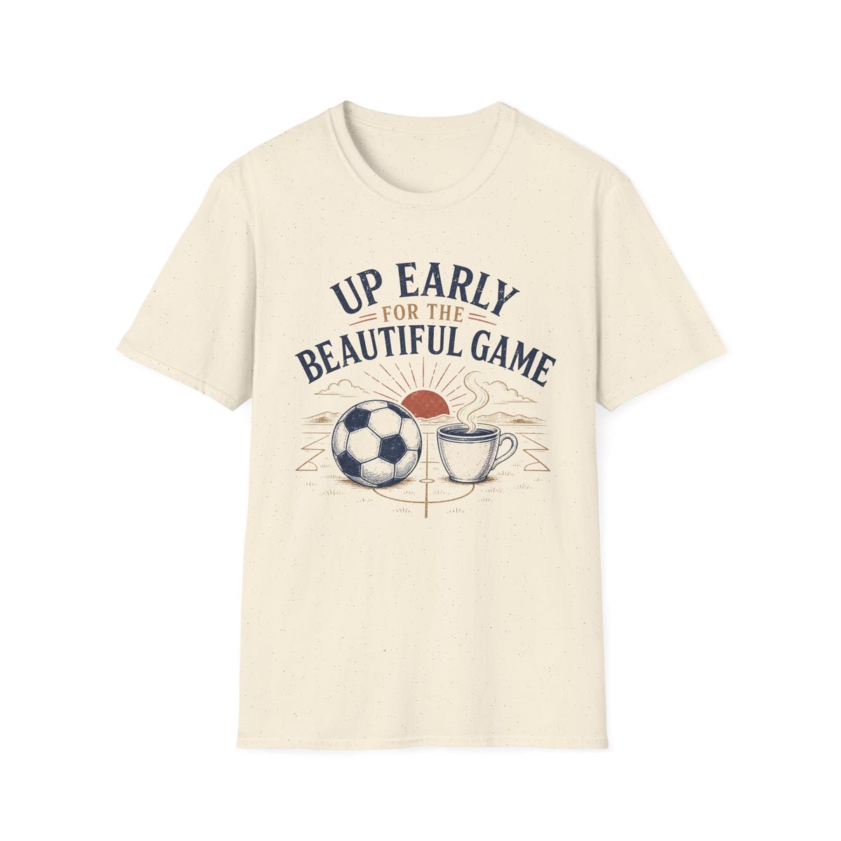 Up Early for the Beautiful Game T-Shirt