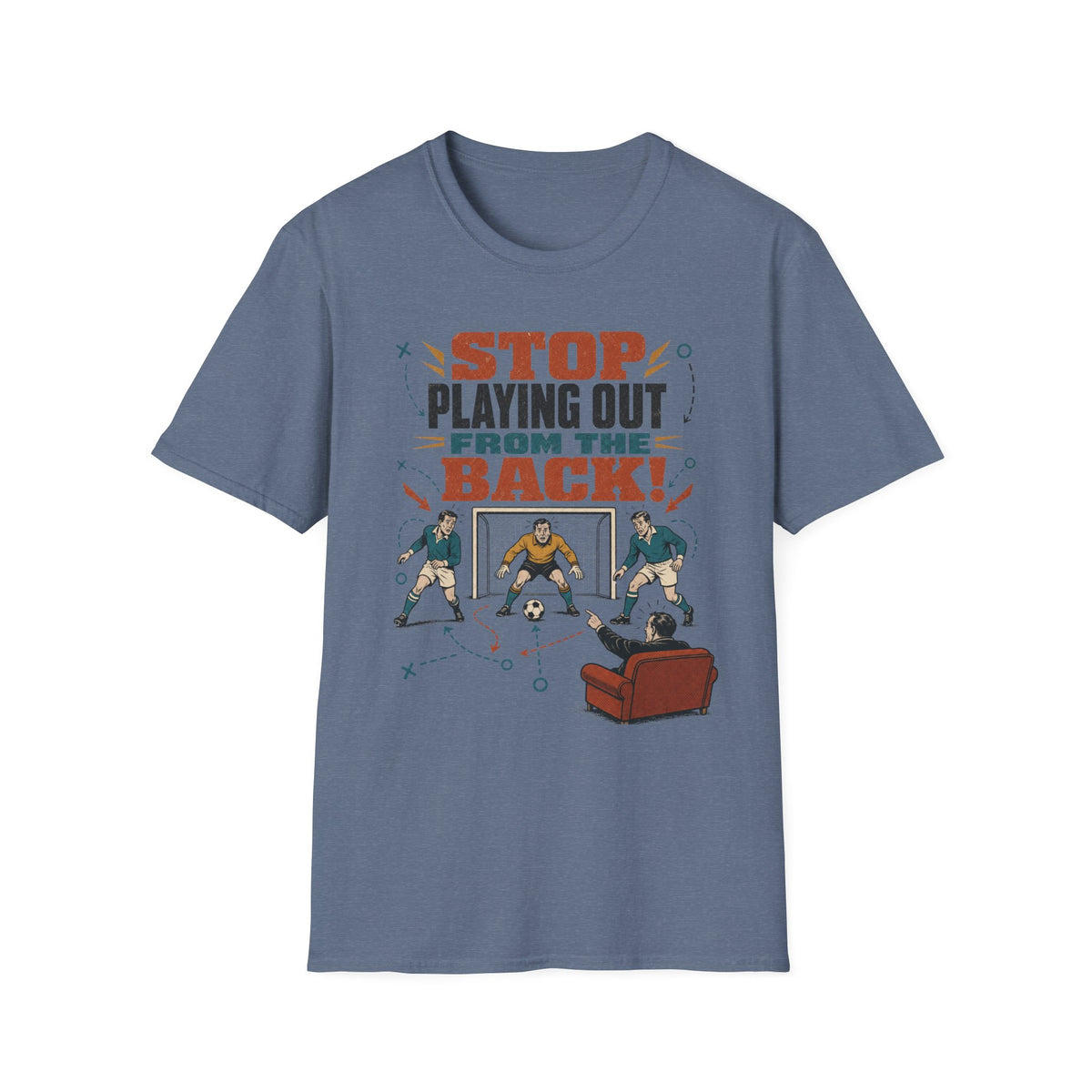 Stop Playing Out From the Back! T-Shirt