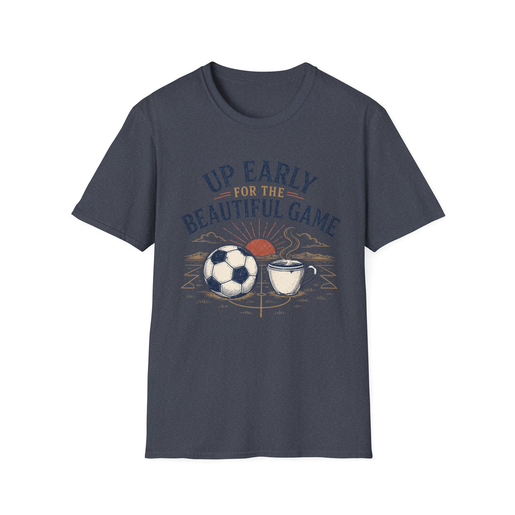 Up Early for the Beautiful Game T-Shirt