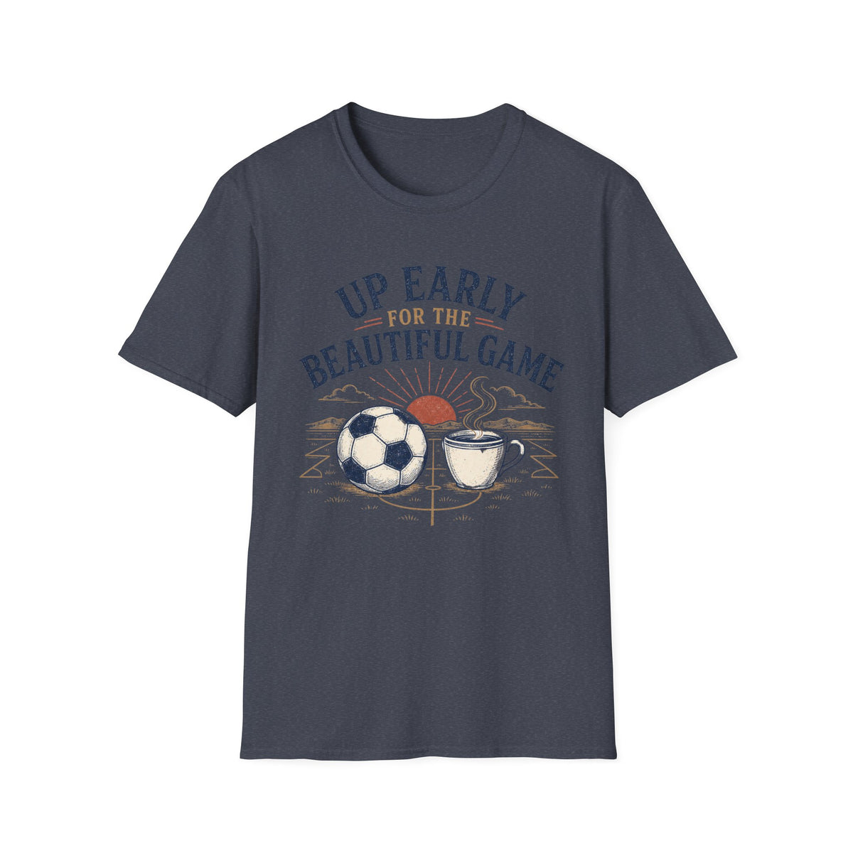 Up Early for the Beautiful Game T-Shirt