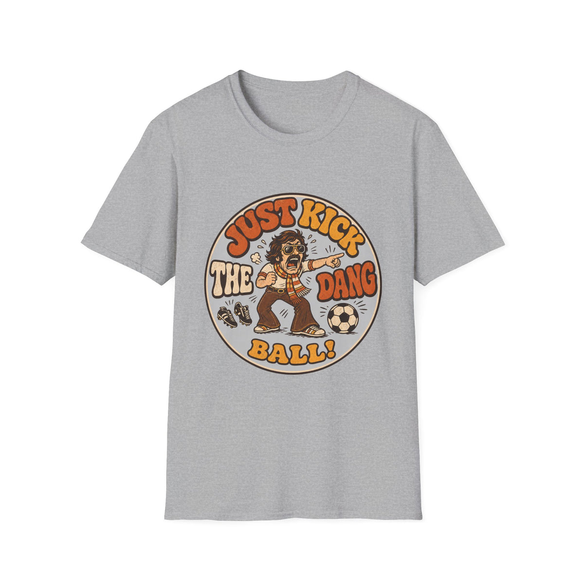 Just Kick the Dang Ball! T-Shirt