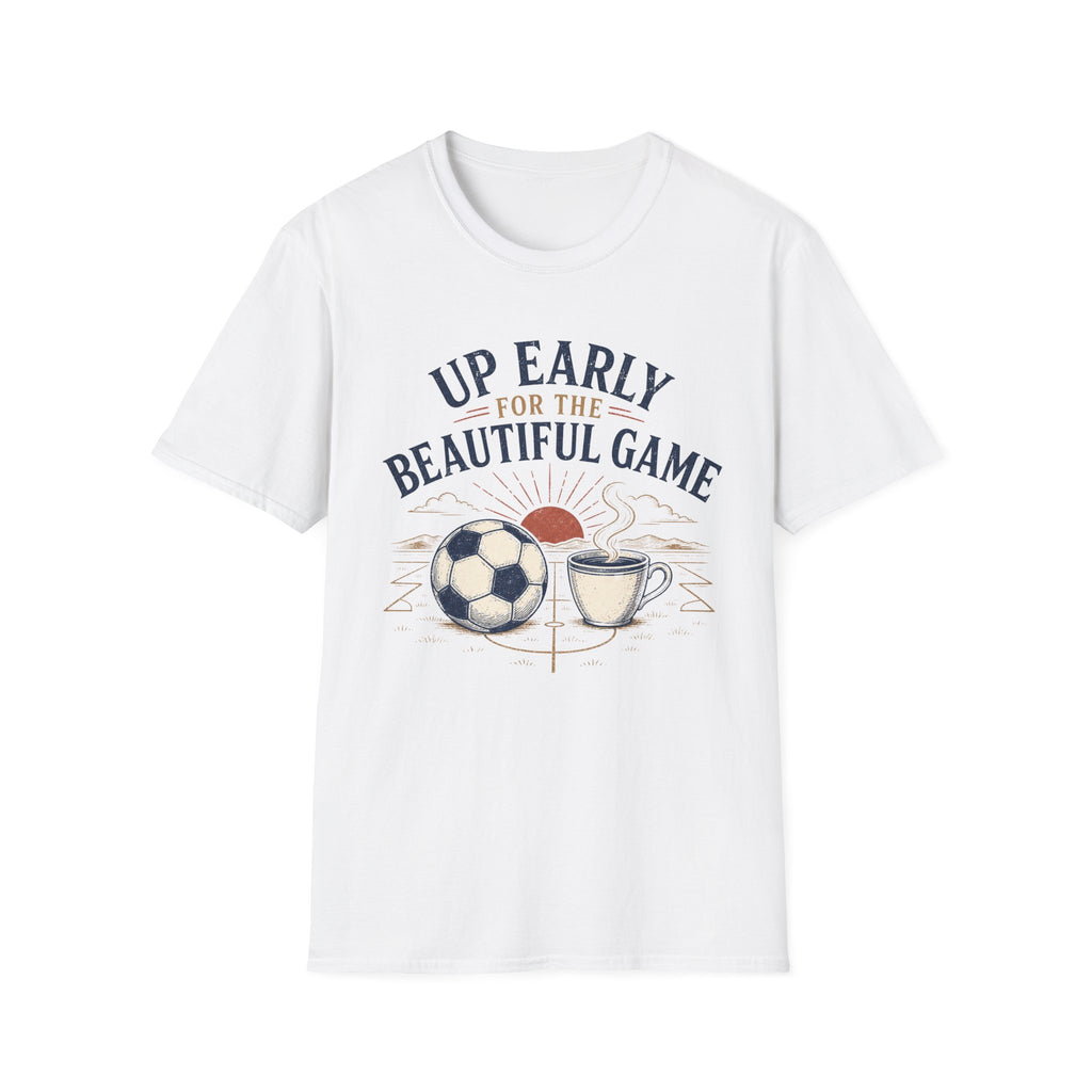 Up Early for the Beautiful Game T-Shirt