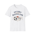 Up Early for the Beautiful Game T-Shirt