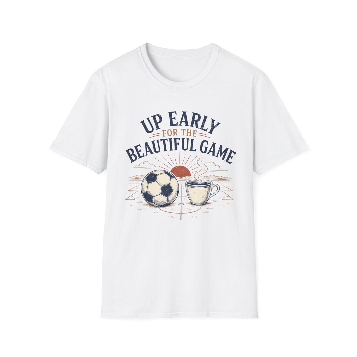 Up Early for the Beautiful Game T-Shirt