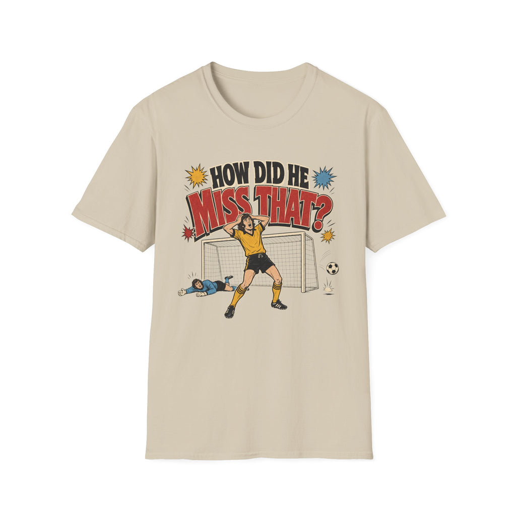 How Did He Miss That? T-Shirt