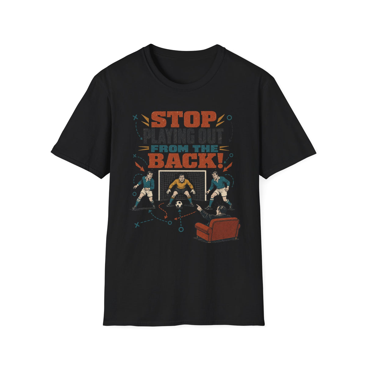 Stop Playing Out From the Back! T-Shirt