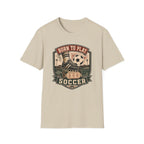 Born to Play Soccer T-Shirt