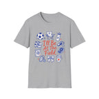 I'll Be At The Field T-Shirt