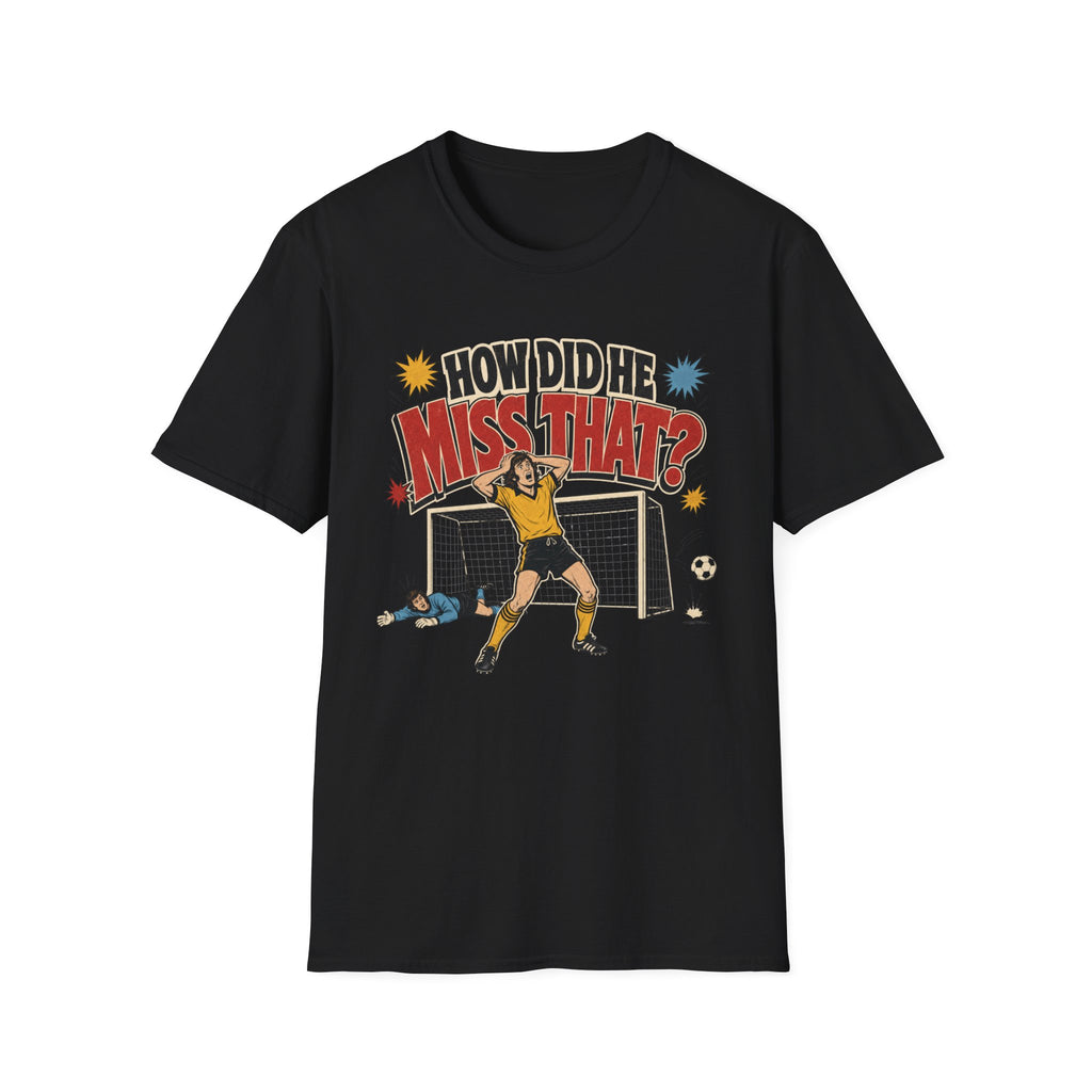 How Did He Miss That? T-Shirt