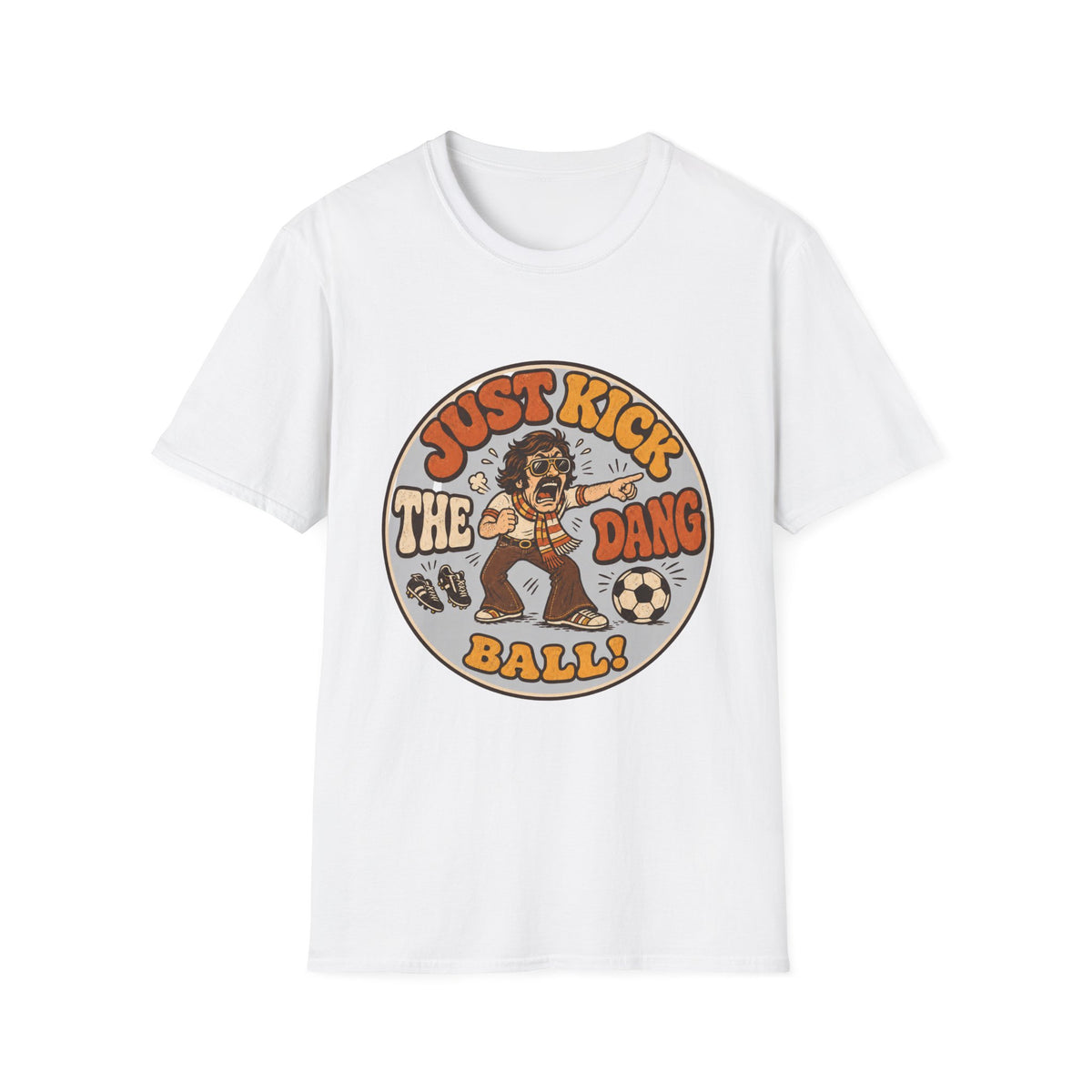 Just Kick the Dang Ball! T-Shirt