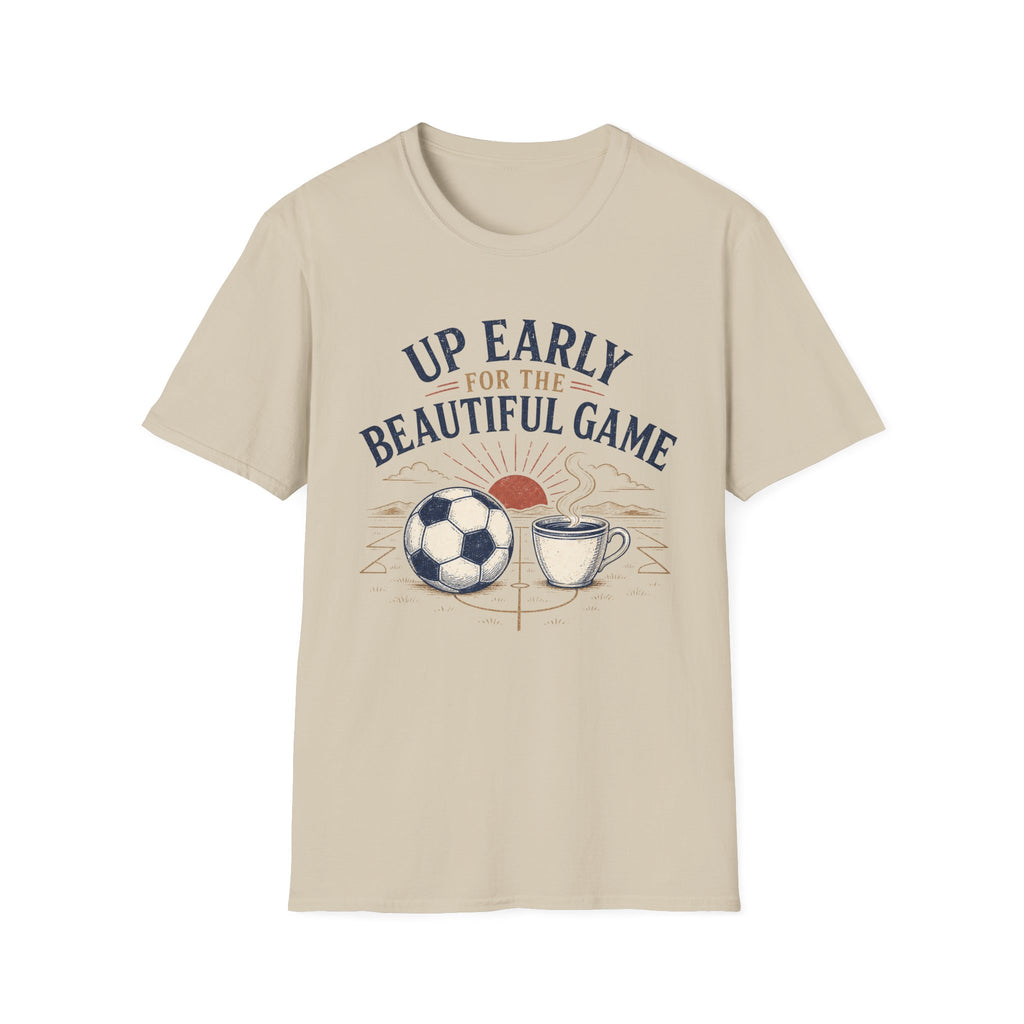 Up Early for the Beautiful Game T-Shirt