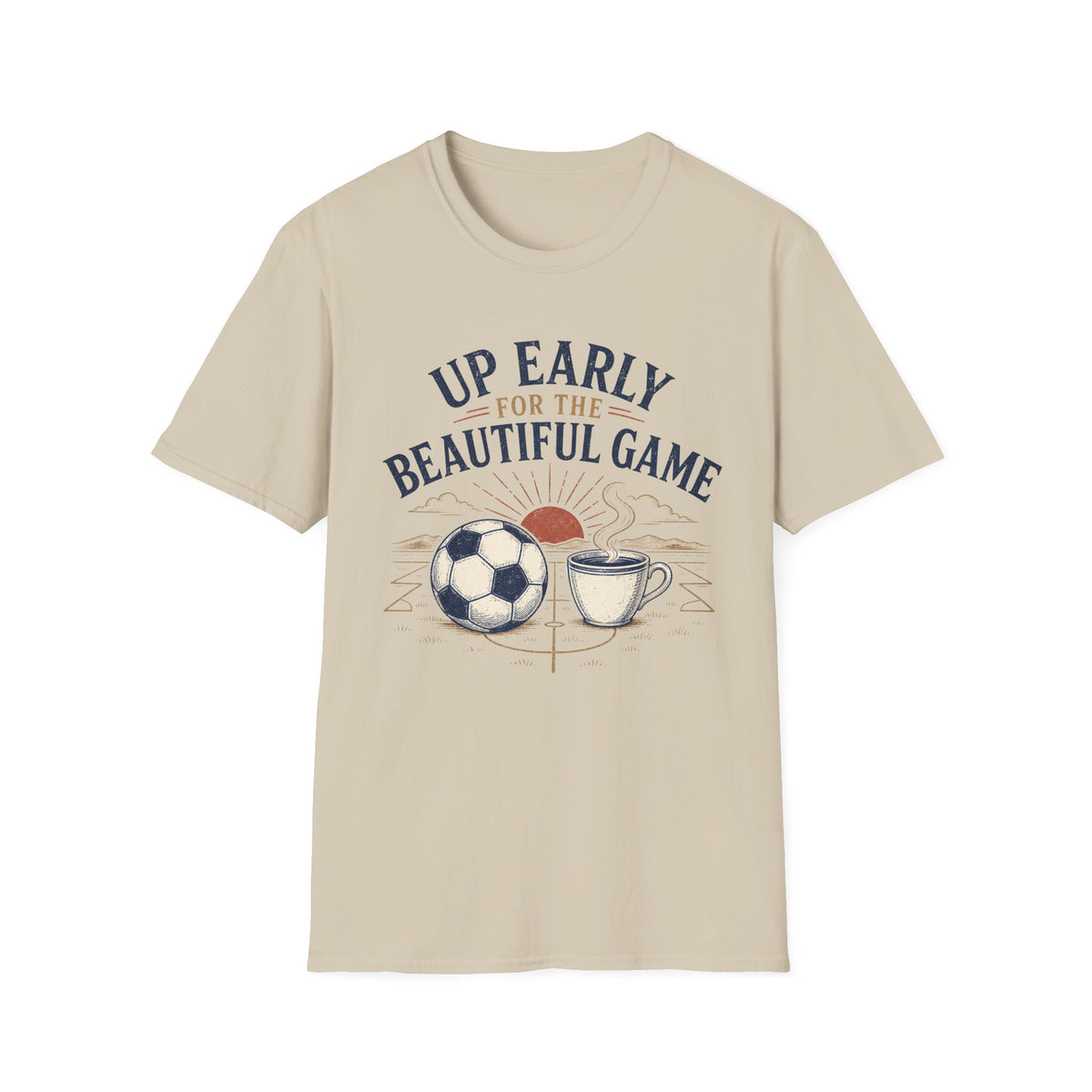 Up Early for the Beautiful Game T-Shirt