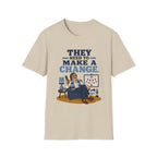 They Need to Make A Change T-Shirt